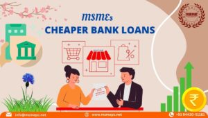 cheaper bank loans for MSMEs